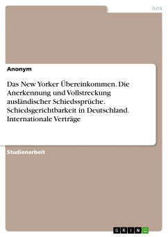 Das New Yorker Übereinkommen. Die Anerkennung und Vollstreckung ausländischer Schiedssprüche. Schiedsgerichtbarkeit in Deutschland. Internationale Verträge (eBook, PDF)