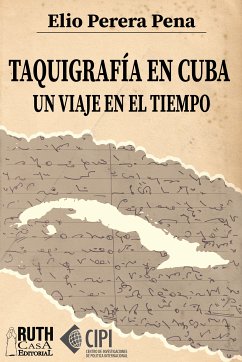 Taquigrafía en Cuba. Un viaje en el tiempo (eBook, ePUB) - Perera Pena, Elio E.