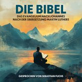 Die Bibel - Das Evangelium nach Johannes nach der Übersetzung Martin Luthers (MP3-Download) Die Bibel - Das Evangelium nach Johannes nach der Übersetzung Martin Luthers (MP3-Download)