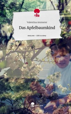 Das Apfelbaumkind. Life is a Story - story.one - Ammerer, Valentina