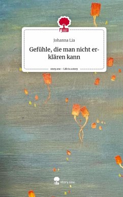 Gefühle, die man nicht erklären kann. Life is a Story - story.one - Lia, Johanna