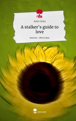 A stalker's guide to love. Life is a Story - story.one - Grim, Arter