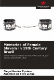 Memories of Female Slavery in 19th Century Brazil Memories of Female Slavery in 19th Century Brazil