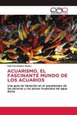 ACUARISMO, EL FASCINANTE MUNDO DE LOS ACUARIOS