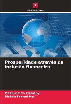 Prosperidade através da inclusão financeira - Tripathy, Madhusmita;Kar, Bishnu Prasad