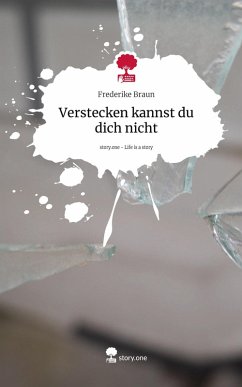 Verstecken kannst du dich nicht. Life is a Story - story.one - Braun, Frederike Verstecken kannst du dich nicht. Life is a Story - story.one - Braun, Frederike