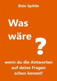 Was wäre, wenn du die Antworten auf deine Fragen schon kennst? Was wäre, wenn du die Antworten auf deine Fragen schon kennst?