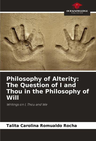 Philosophy of Alterity: The Question of I and Thou in the Philosophy of Will Philosophy of Alterity: The Question of I and Thou in the Philosophy of Will