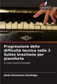 Progressione della difficoltà tecnica nelle 3 Suites brasiliane per pianoforte Progressione della difficoltà tecnica nelle 3 Suites brasiliane per pianoforte