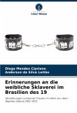 Erinnerungen an die weibliche Sklaverei im Brasilien des 19 Erinnerungen an die weibliche Sklaverei im Brasilien des 19