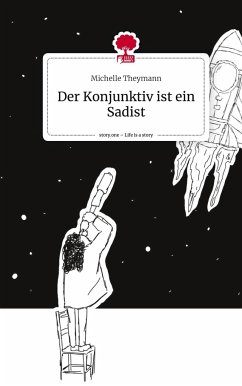 Der Konjunktiv ist ein Sadist. Life is a Story - story.one - Theymann, Michelle