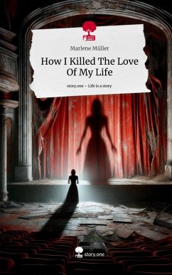 How I Killed The Love Of My Life. Life is a Story - story.one - Müller, Marlene