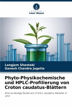 Phyto-Physikochemische und HPLC-Profilierung von Croton caudatus-Blättern - Shantabi, Longjam;Jagetia, Ganesh Chandra