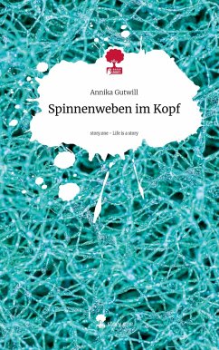 Spinnenweben im Kopf. Life is a Story - story.one - Gutwill, Annika