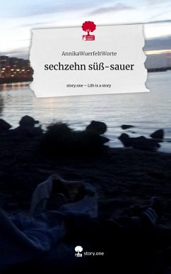 sechzehn süß-sauer. Life is a Story - story.one - AnnikaWuerfeltWorte