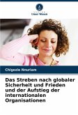 Das Streben nach globaler Sicherheit und Frieden und der Aufstieg der internationalen Organisationen