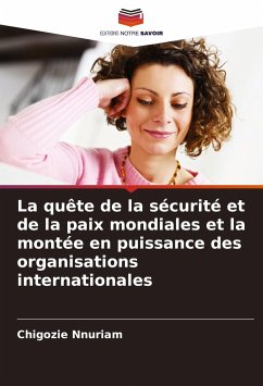 La quête de la sécurité et de la paix mondiales et la montée en puissance des organisations internationales - Nnuriam, Chigozie