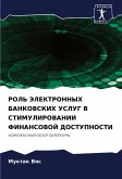 ROL' JeLEKTRONNYH BANKOVSKIH USLUG V STIMULIROVANII FINANSOVOJ DOSTUPNOSTI ROL' JeLEKTRONNYH BANKOVSKIH USLUG V STIMULIROVANII FINANSOVOJ DOSTUPNOSTI