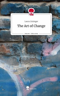 The Art of Change. Life is a Story - story.one - Litzinger, Laura