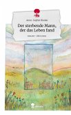 Der sterbende Mann, der das Leben fand. Life is a Story - story.one Der sterbende Mann, der das Leben fand. Life is a Story - story.one