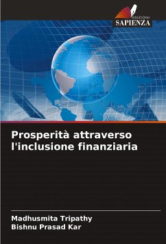 Prosperità attraverso l'inclusione finanziaria - Tripathy, Madhusmita;Kar, Bishnu Prasad