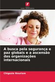 A busca pela segurança e paz globais e a ascensão das organizações internacionais
