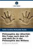 Philosophie der Alterität: Die Frage nach dem Ich und dem Du in der Philosophie des Willens