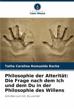 Philosophie der Alterität: Die Frage nach dem Ich und dem Du in der Philosophie des Willens - Rocha, Talita Carolina Romualdo