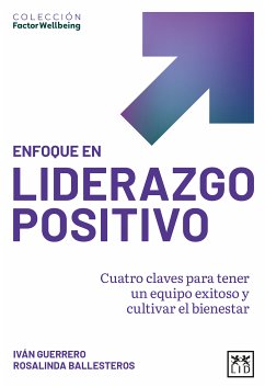 Enfoque en liderazgo positivo (eBook, ePUB) - Guerrero, Iván; Ballesteros, Rosalinda