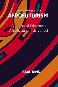 Visions of Diaspora Afrofuturism Unveiled (eBook, ePUB) - King, Isaac