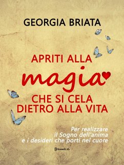 Apriti alla magia che si cela dietro alla vita (eBook, ePUB) - Georgia, Briata