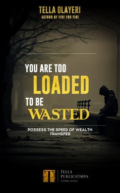 You Are Too Loaded To Be Wasted (eBook, ePUB) - Olayeri, Tella