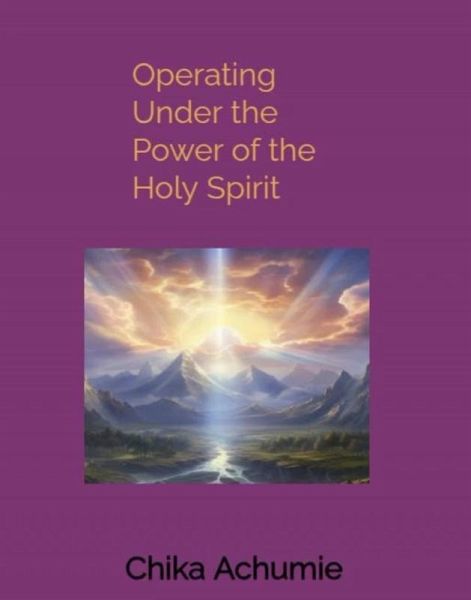 Operating Under The Power Of The Holy Spirit (eBook, ePUB) Operating Under The Power Of The Holy Spirit (eBook, ePUB)