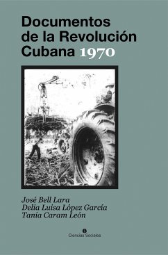 Documentos de la Revolución Cubana 1970 (eBook, ePUB) - Bell Lara, José; López García, Delia Luisa; Caram León, Tania