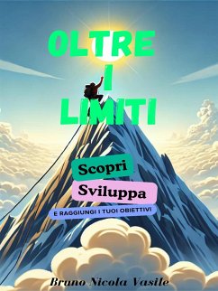 Oltre i limiti - Scopri, Sviluppa e raggiungi i tuoi obiettivi (eBook, ePUB) - Nicola Vasile, Bruno