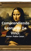 Comprendiendo Leonardo Da Vinci. (eBook, ePUB)
