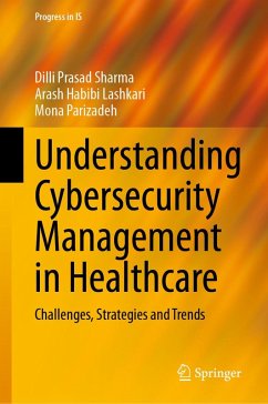 Understanding Cybersecurity Management in Healthcare (eBook, PDF) - Sharma, Dilli Prasad; Habibi Lashkari, Arash; Parizadeh, Mona