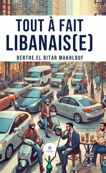 Tout à fait Libanais(e) (eBook, ePUB) Tout à fait Libanais(e) (eBook, ePUB)