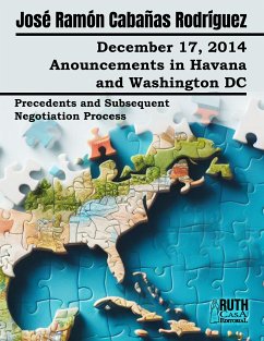 December 17, 2014. Anouncements in Havana and Washington DC. Precedents and Subsequent Negotiation Process (eBook, ePUB) - Cabañas Rodríguez, José Ramón