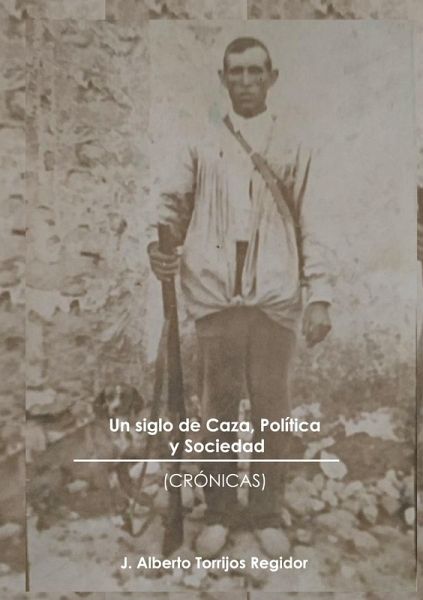 Un Siglo de Caza, Política y Sociedad (crónicas)
