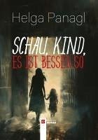 Schau, Kind, es ist besser so - Panagl, Helga