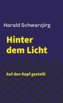 Hinter dem Licht - Auf den Kopf gestellt - Schwarzjirg, Harald