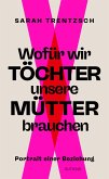Wofür wir Töchter unsere Mütter brauchen