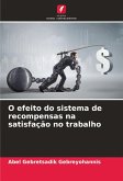 O efeito do sistema de recompensas na satisfação no trabalho O efeito do sistema de recompensas na satisfação no trabalho