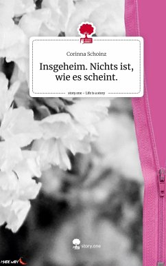 Insgeheim. Nichts ist, wie es scheint.. Life is a Story - story.one - Schoinz, Corinna