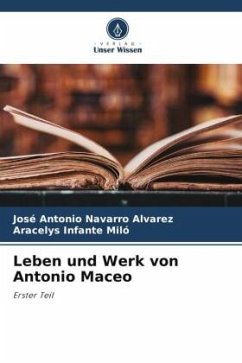 Leben und Werk von Antonio Maceo - Navarro Álvarez, José Antonio;Infante Miló, Aracelys