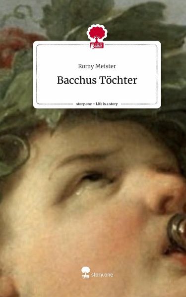 Bacchus Töchter. Life is a Story - story.one