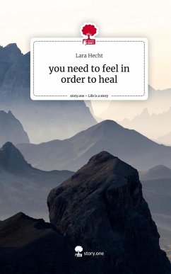 you need to feel in order to heal. Life is a Story - story.one - Hecht, Lara