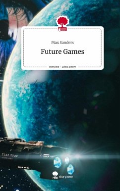 Future Games. Life is a Story - story.one - Sanders, Max