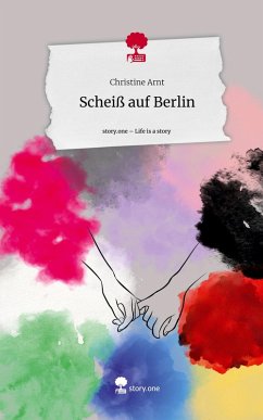 Scheiß auf Berlin. Life is a Story - story.one - Arnt, Christine
